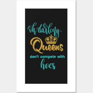 Oh darling! Queens don't compete with hoes! Posters and Art